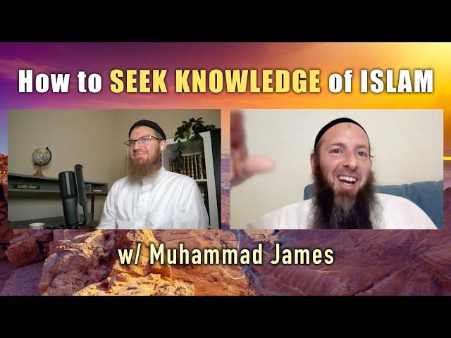 Muhammad James: How to SEEK KNOWLEDGE of ISLAM