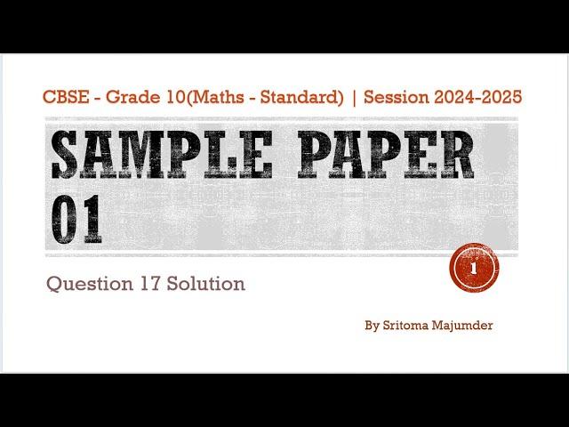 CBSE - Grade 10 - Maths (Standard) - Session 2024 - 2025 - Sample Paper 01 - Question 17 Solutions