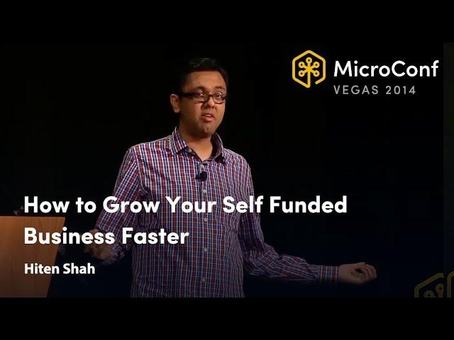 How to Grow Your Self Funded Business Faster – Hiten Shah – MicroConf 2014