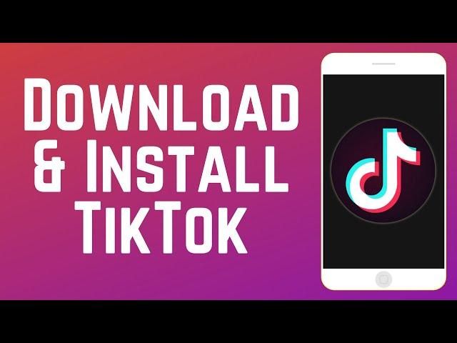 How to Download & Install TikTok App 2024