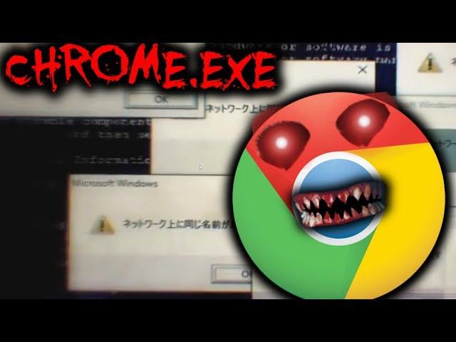 GOOGLE CHROME.EXE - My Internet is Haunted! (+ Chilled Windows.exe Virus)