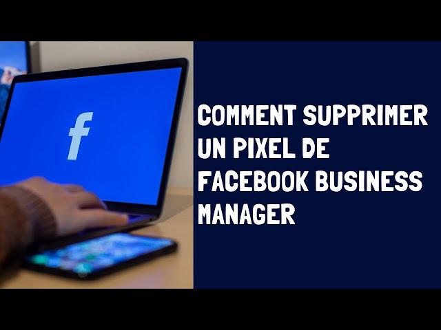 Comment Supprimer Un Pixel Facebook Dans Facebook Business Manager