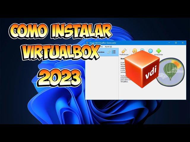 Como instalar o virtualbox atualizado 2023 para instalar windows 7/10/11