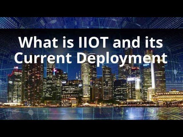 What is IIOT and its Current Deployment