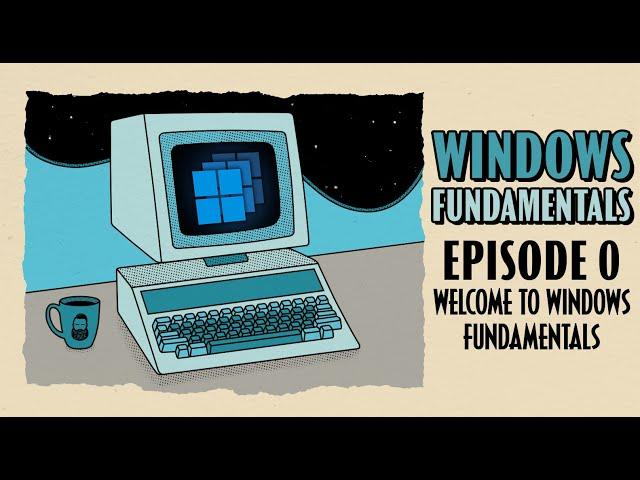 Welcome to Windows Fundamentals // Windows Fundamentals // Episode 0