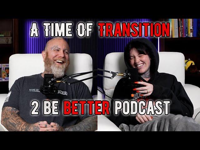 A Time Of Transition l 2 Be Better Podcast S2 E42