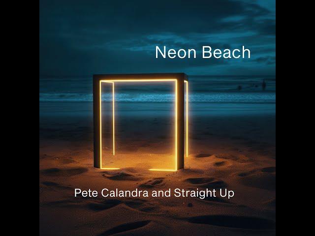 Pete Calandra and Straight Up-Neon Beach