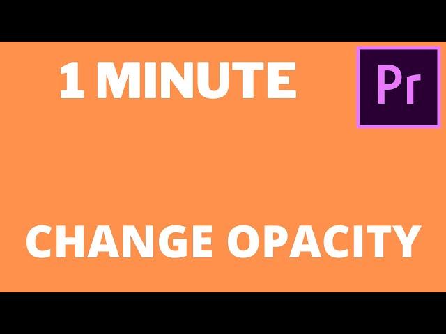 Premiere Pro  How to Change Opacity 2021