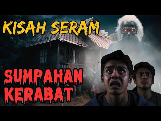 KISAH SERAM | SUMPAHAN KERABAT