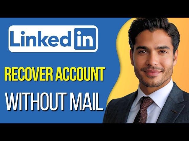 How to Recover Linkedin Account Without Email or Phone Number  | Full Guide