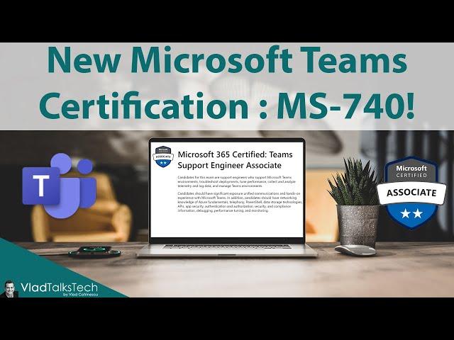 New Microsoft Teams Certification: Teams Support Engineer Associate (MS-740)
