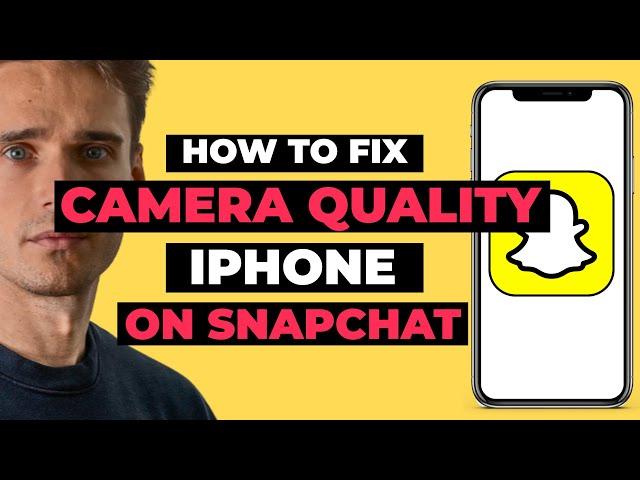 How To Fix Snapchat  Camera Quality iPhone