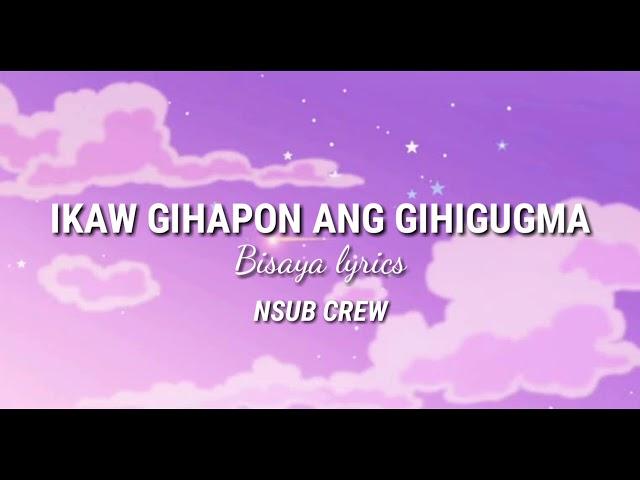 Ikaw Gihapon Ang Gihigugma | NSUB CREW Lyrics