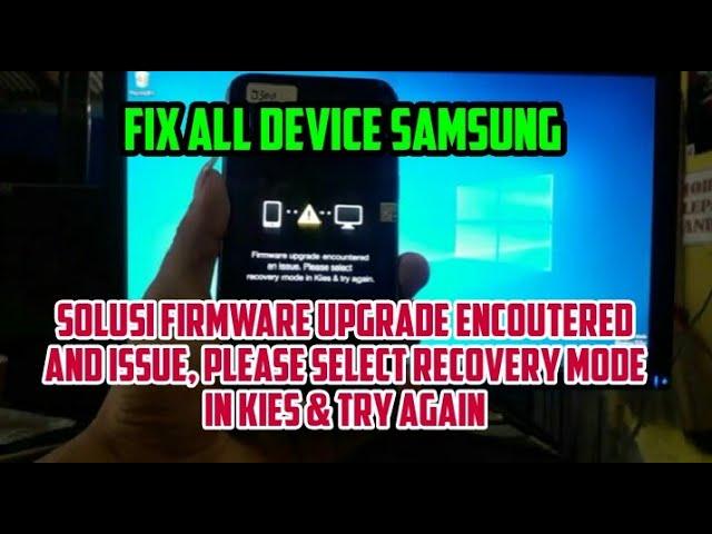 CARA MENGATASI FIRMWARE UPGRADE ENCOUNTERED AN ISSUE PLEASE SELECT RECOVERY MODE IN KIES & TRY AGAIN