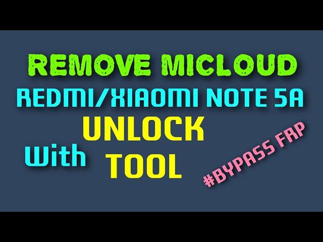 REMOVE MICLOUD REDMI NOTE 5A WITH UNLOCK TOOL Via Server