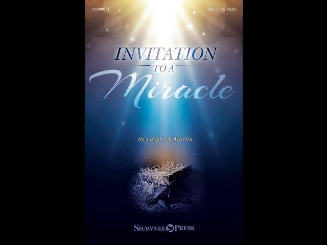 INVITATION TO A MIRACLE (A Cantata for Christmas) (SATB Choir) - Joseph M. Martin