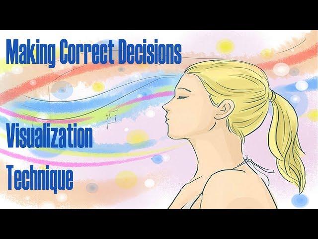 Visualization Techniques: Making Right Decisions Guided Meditation Technique