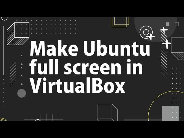 Easy way to make Ubuntu full screen in VirtualBox