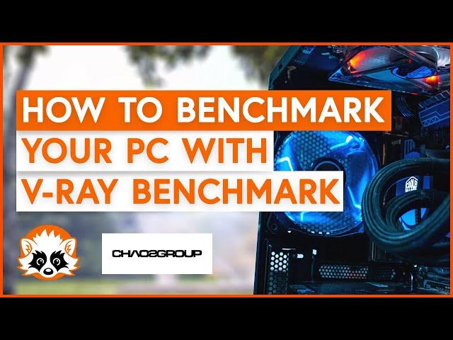 How to use V-Ray to benchmark your CPU and GPU in 2022 
