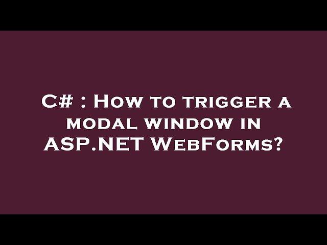 C# : How to trigger a modal window in ASP.NET WebForms?