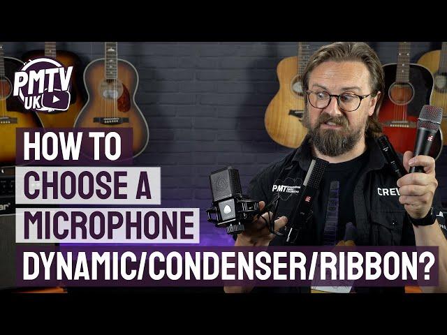 How To Choose A Microphone  - Dynamic vs Condenser vs Ribbon