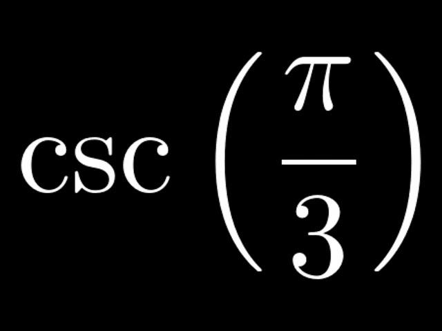 Compute csc(pi/3)