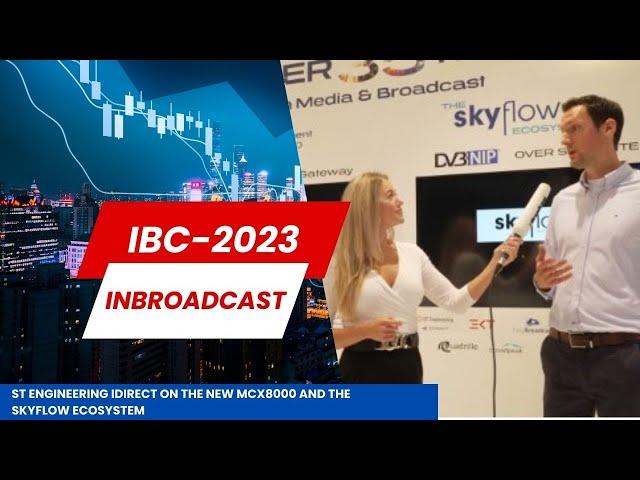 IBC 2023 ST Engineering iDirect on the new MCX8000 and the SKYflow ecosystem...