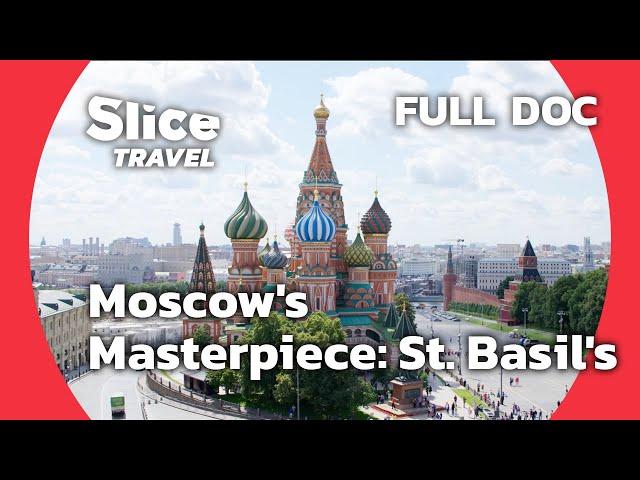 St. Basil's Cathedral: Ivan the Terrible's Iconic Masterpiece in Moscow | SLICE TRAVEL | FULL DOC