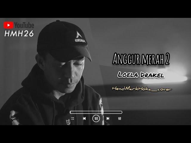 ANGGUR MERAH 2 || LOELA DRAKEL || HendMarkHoka_cover by request