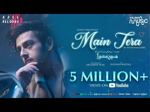 Azaan Sami Khan - Main Tera (Official Music Video) Ehteshamuddin I Meghdeep Bose I AZEL I HUM Music