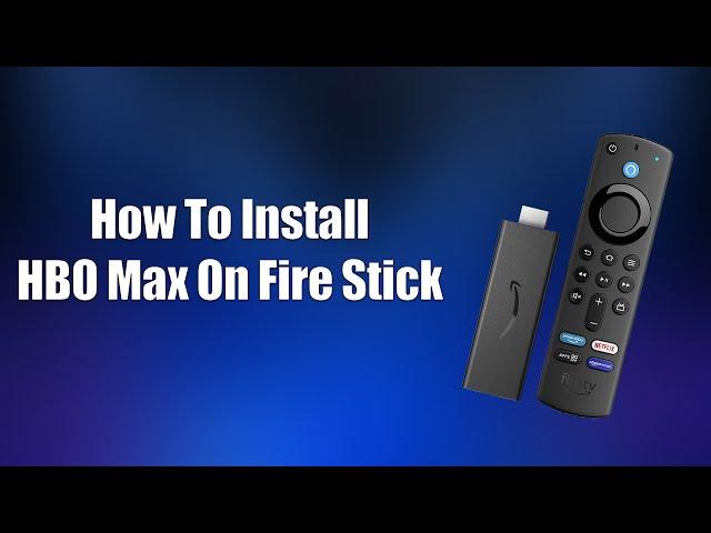 How To Install HBO Max On Fire Stick