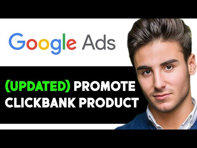 UPDATED HOW TO USE GOOGLE ADS TO PROMOTE CLICKBANK PRODUCTS 2024! (FULL GUIDE)