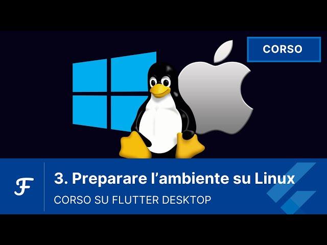 [03 - ITA] Preparare l'ambiente su Linux  | Corso Flutter Desktop in italiano