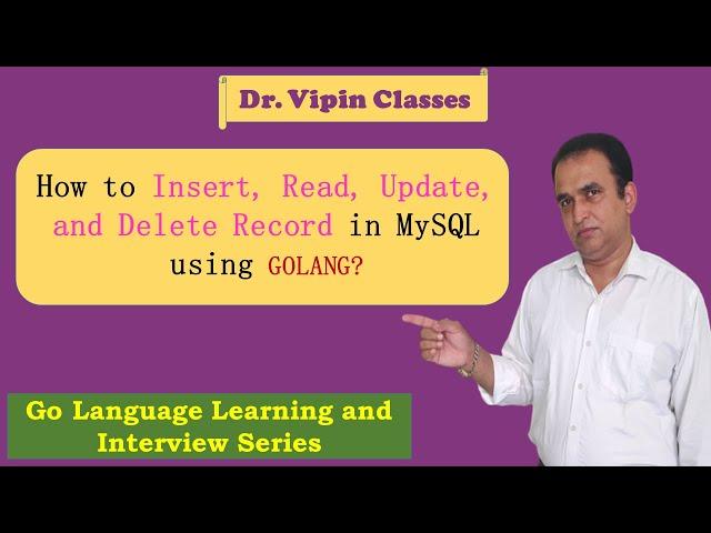 Golang Tutorials -34- Golang CRUD with MySQL | Golang MySQL | Dr Vipin Classes