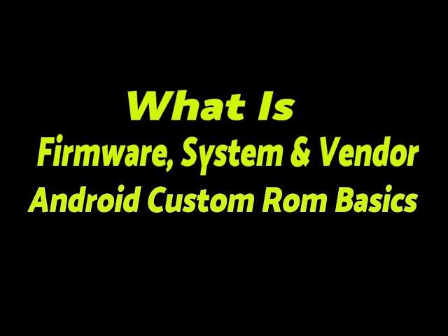 Firmware, System & Vendor Explained | Project Treble | Android Custom Rom Basics