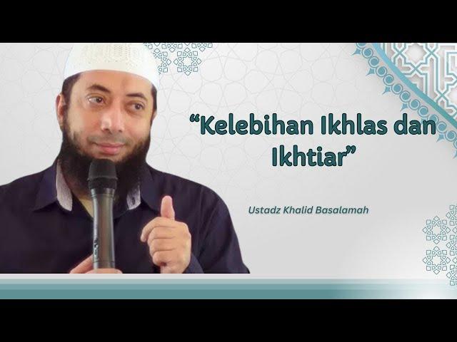 Ustad Khalid Basalamah - Belajar Ikhlas dan selalu berikhtiar #ceramah #ustadkhalidbasalamah