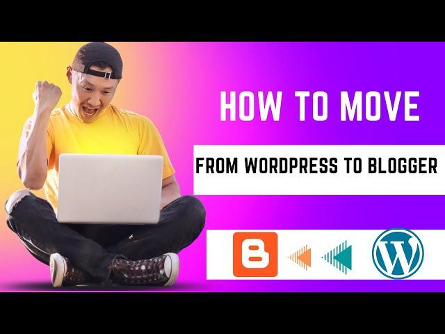 how to move from wordpress to blogger