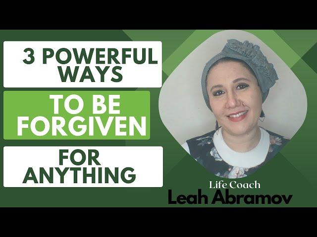 Three Powerful Ways to be Forgiven for Anything