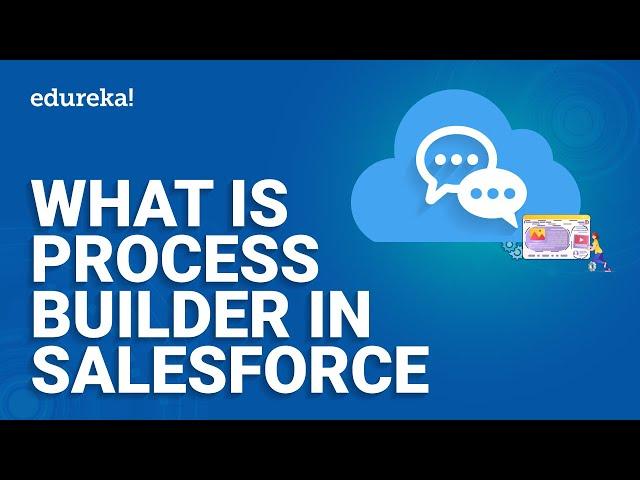 What is Process Builder in Salesforce | Process Builder Salesforce | Salesforce Training | Edureka