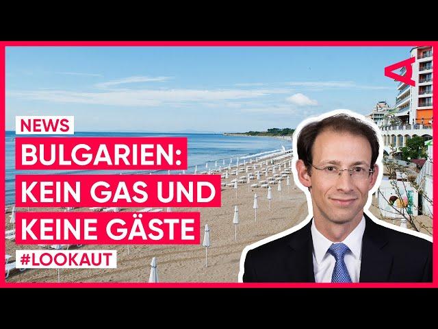 Ukrainekrieg: Kein Gas und keine Gäste in Bulgarien | LOOKAUT