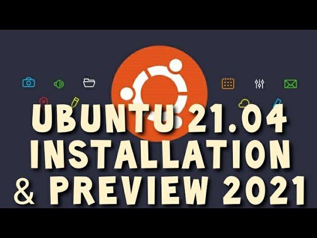 Ubuntu 21.04 Installation and Preview 2021