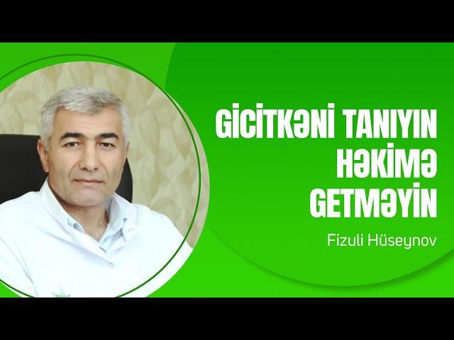 Gicitkəni tanıyın, həkimə getməyəcəksiniz I Fizuli Hüseynov