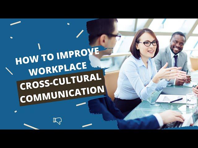 How to Improve Cross Cultural Communication at Work