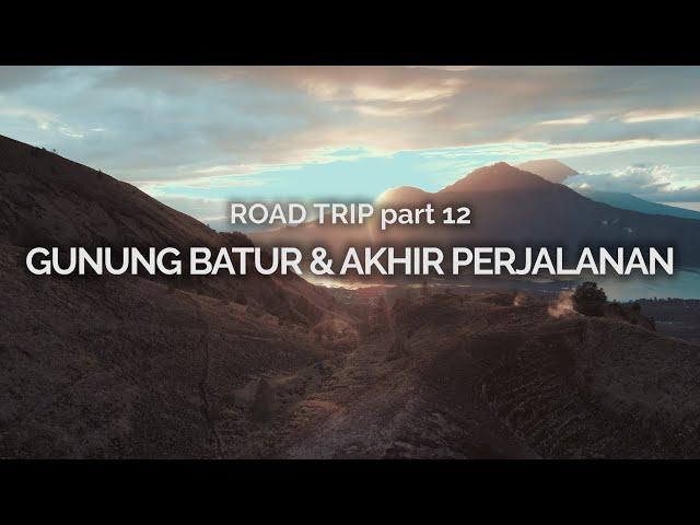 Road Trip 12: Gunung Batur & Akhir Perjalanan