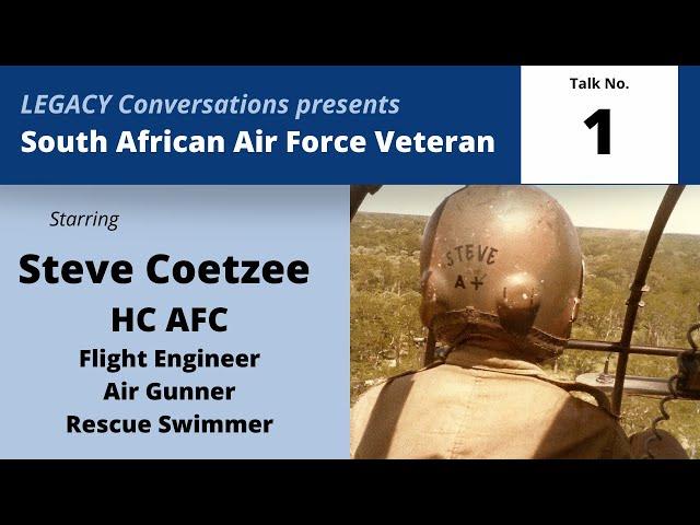 Legacy Conversations – Steve Coetzee HC AFC – SAAF Flight Engineer, Air Gunner, Rescue Swimmer, Ep 1