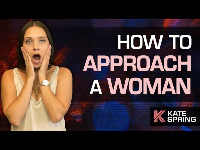 How to Approach a Woman (AND HAVE HER WANT YOU!)