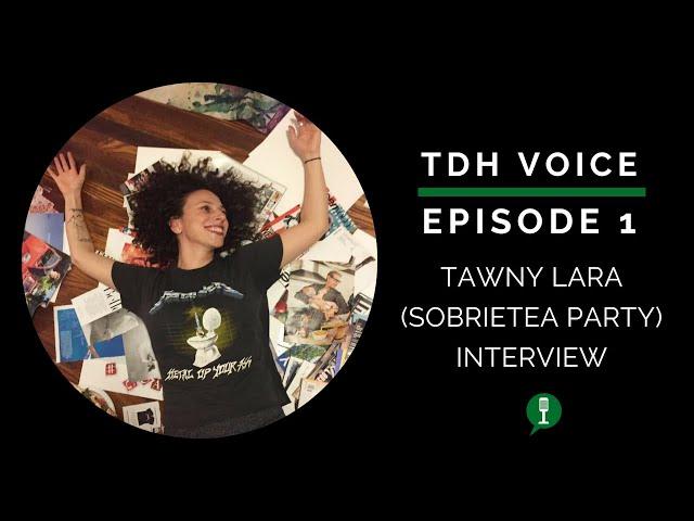 TDH Voice - Interview with Tawny Lara of Sobrietea Party