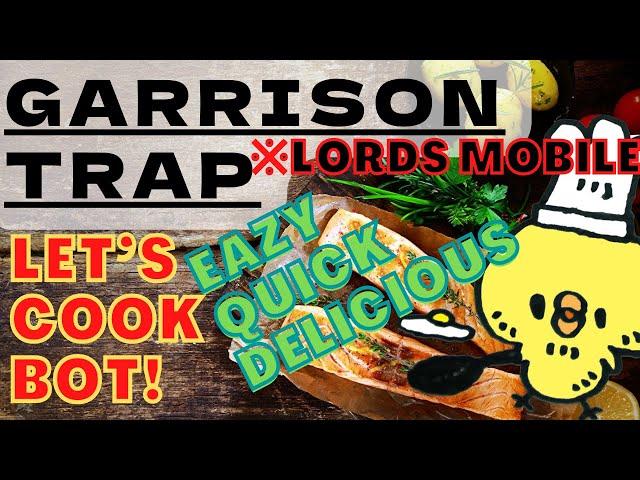 GARRISON TRAP - Cook bot quick and easy - Let's try garrison! - Lords Mobile