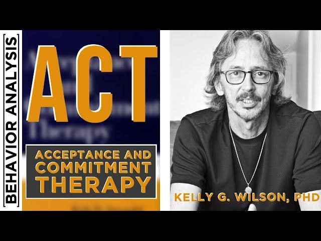 Learning & Mastering Acceptance and Commitment Therapy (ACT) w/ Kelly Wilson Part 2/3