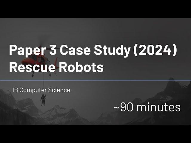 IB Computer Science - Paper 3 - Case Study (2024) - Rescue Robots